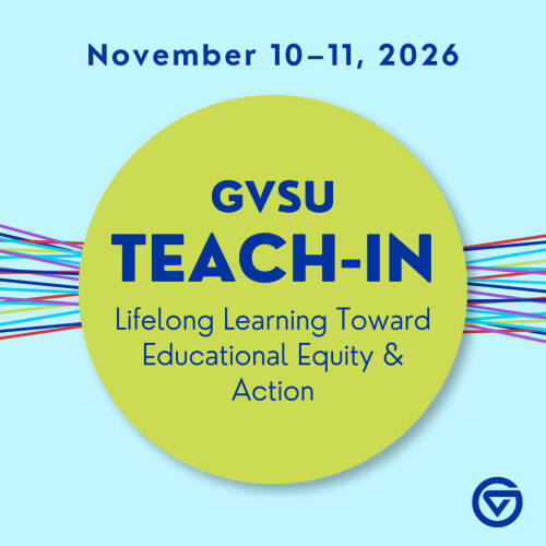 GVSU Teach-In; Lifelong Learning Toward Educational Equity & Action